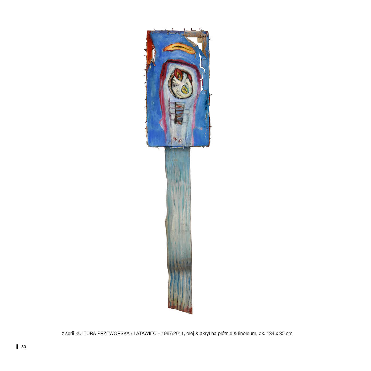 z serii KULTURA PRZEWORSKA / LATAWIEC – 1987/2011, olej & akryl na płótnie & linoleum, ok. 134 x 35 cm
